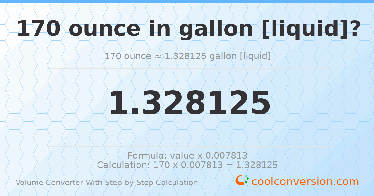 170 ounces = 1.32813 gallons [liquid]
